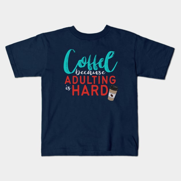 Coffee Because Adulting is Hard Kids T-Shirt by affan2fly